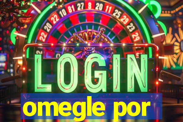 omegle por